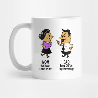 M&D -  Mom: You Never Listen to Me! Dad: Sorry, Did You Say Something? Mug